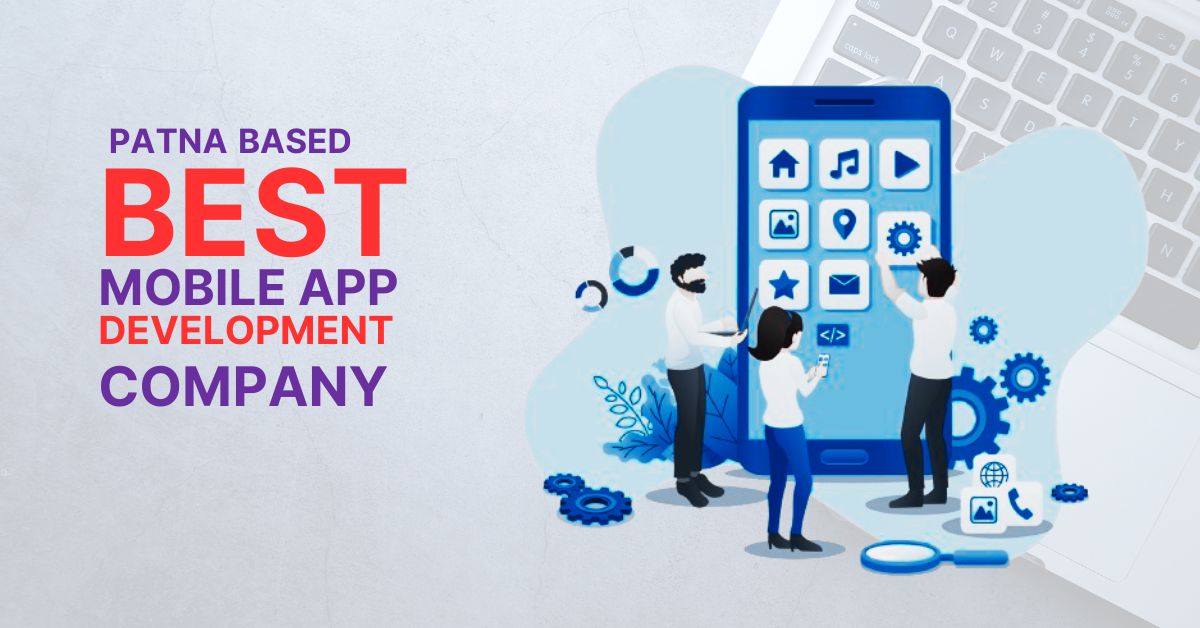 How to Find the Best Mobile App Development Company in Patna, Bihar?